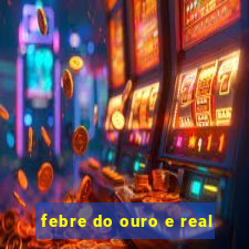 febre do ouro e real